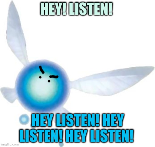 Navi | HEY! LISTEN! HEY LISTEN! HEY LISTEN! HEY LISTEN! | image tagged in navi | made w/ Imgflip meme maker