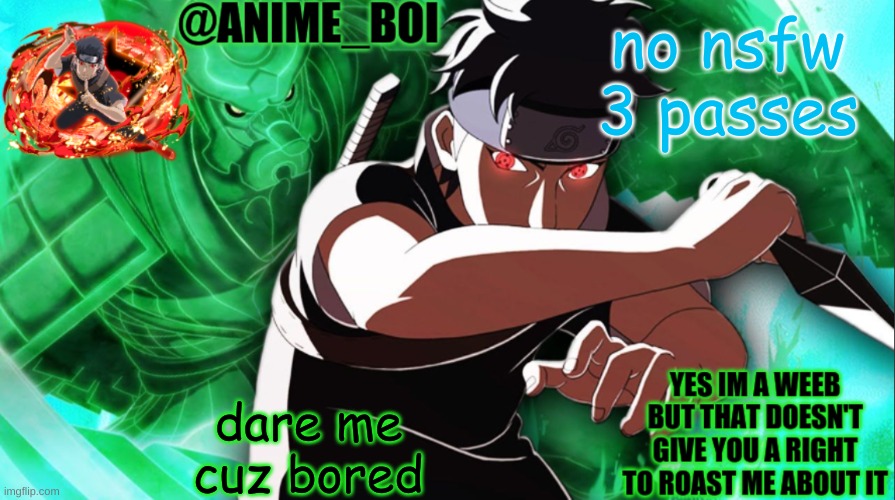 shisui temp thing | no nsfw
3 passes; dare me cuz bored | image tagged in shisui temp thing | made w/ Imgflip meme maker