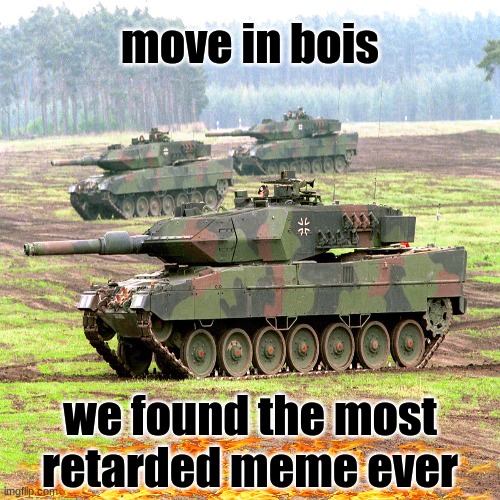 move in bois we found the most retarded meme ever | made w/ Imgflip meme maker