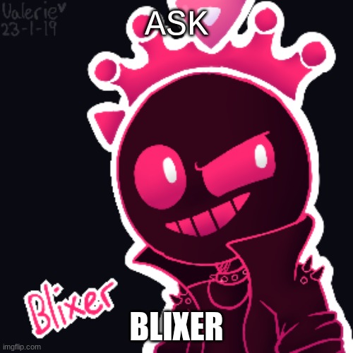 Ask Blixer | ASK; BLIXER | image tagged in gaming | made w/ Imgflip meme maker