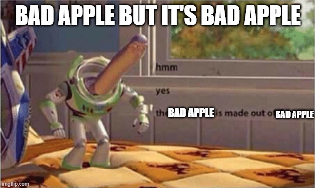 hmm yes | BAD APPLE BUT IT'S BAD APPLE; BAD APPLE; BAD APPLE | image tagged in hmm yes the floor here is made out of floor,bad apple,touhou,why do tags even exist | made w/ Imgflip meme maker