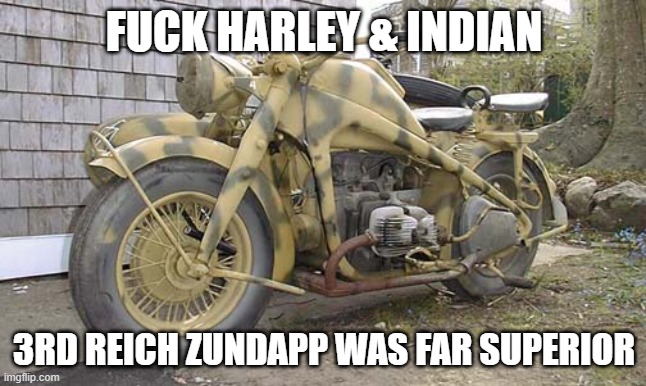 FUCK HARLEY & INDIAN; 3RD REICH ZUNDAPP WAS FAR SUPERIOR | made w/ Imgflip meme maker