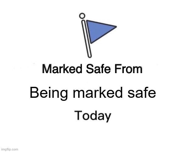 Marked Safe From | Being marked safe | image tagged in memes,marked safe from | made w/ Imgflip meme maker