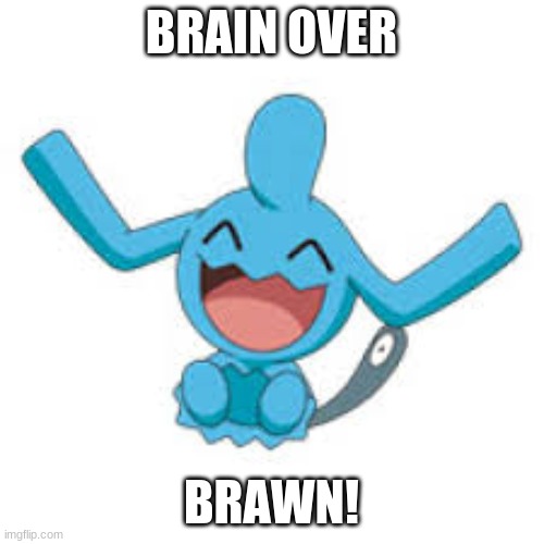 BRAIN OVER; BRAWN! | image tagged in fun,it's big brain time | made w/ Imgflip meme maker