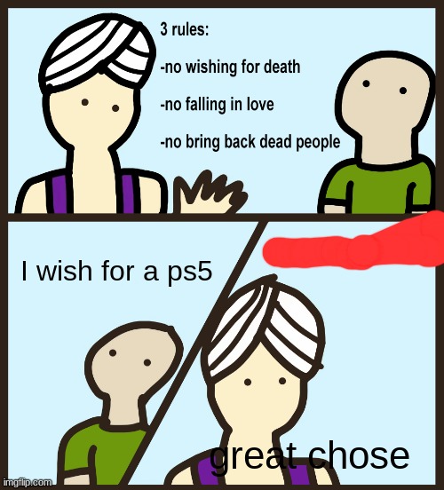 great chose | I wish for a ps5; great chose | image tagged in genie rules meme | made w/ Imgflip meme maker