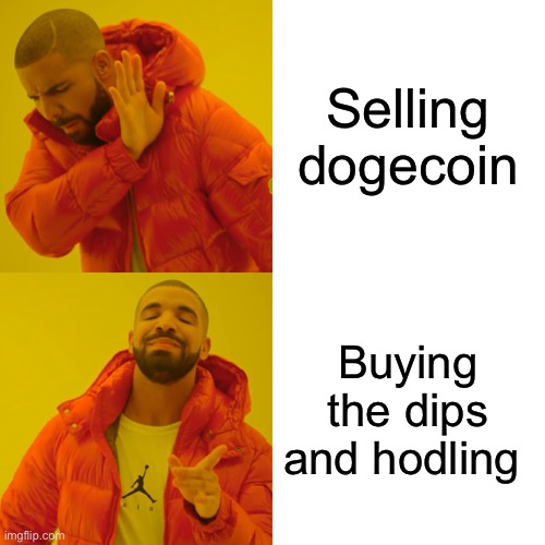 Hodl! | Selling dogecoin; Buying the dips and hodling | image tagged in memes,drake hotline bling,doge,dogecoin,coin,crypto | made w/ Imgflip meme maker