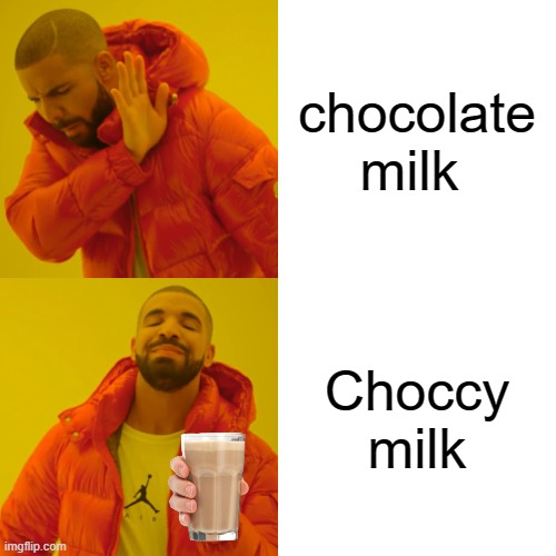 Drake Hotline Bling | chocolate milk; Choccy milk | image tagged in memes,drake hotline bling | made w/ Imgflip meme maker