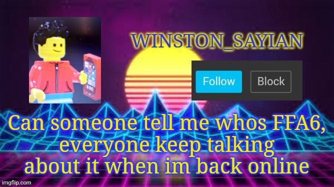 Winston template | Can someone tell me whos FFA6,
everyone keep talking about it when im back online | image tagged in winston template | made w/ Imgflip meme maker