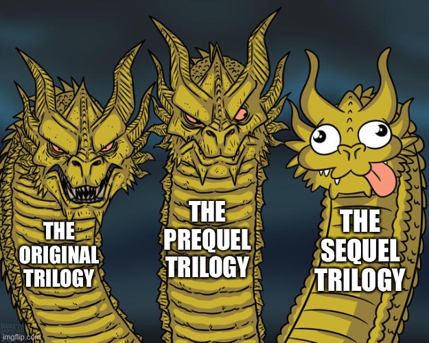 Three-headed Dragon | THE PREQUEL TRILOGY; THE SEQUEL TRILOGY; THE ORIGINAL TRILOGY | image tagged in three-headed dragon,memes,star wars | made w/ Imgflip meme maker