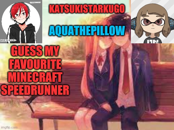 It is not dream | GUESS MY FAVOURITE MINECRAFT SPEEDRUNNER | image tagged in katsukistarkugoxaquathepillow | made w/ Imgflip meme maker