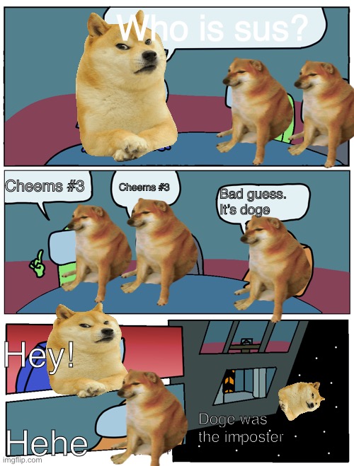 Among Us Meeting | Who is sus? Cheems #3; Cheems #3; Bad guess. It’s doge; Hey! Doge was the imposter; Hehe | image tagged in among us meeting | made w/ Imgflip meme maker