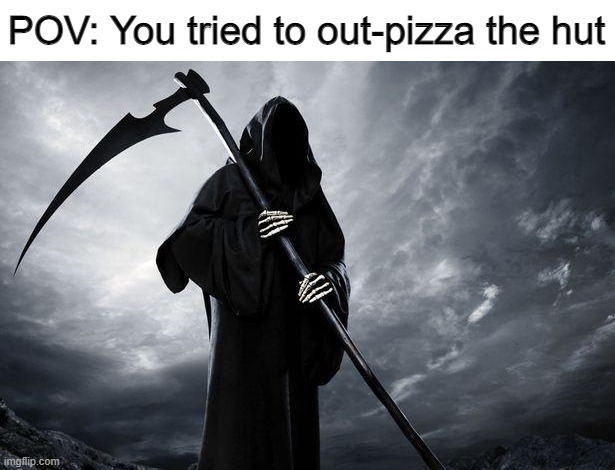 No one outpizzas the hut. | POV: You tried to out-pizza the hut | image tagged in memes,pizza hut,funny,stop reading the tags,pizza,pov | made w/ Imgflip meme maker