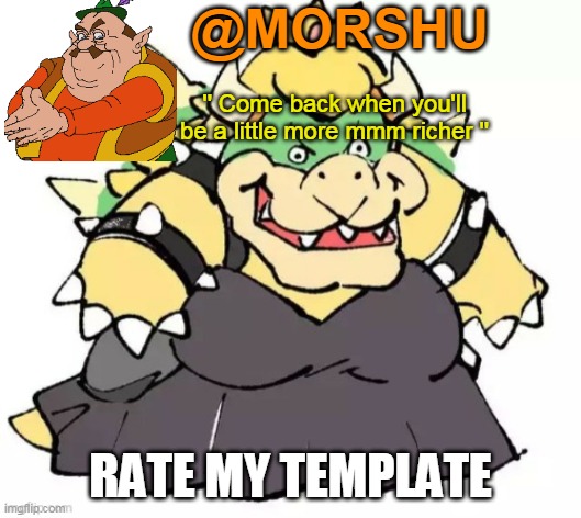 Made it | RATE MY TEMPLATE | image tagged in morshu's template | made w/ Imgflip meme maker