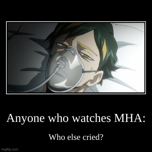 Who else cried? | image tagged in funny,demotivationals,rip,mha | made w/ Imgflip demotivational maker