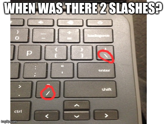 um??? | WHEN WAS THERE 2 SLASHES? | image tagged in oof | made w/ Imgflip meme maker