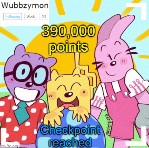 In less than a day | 390,000 points; Checkpoint reached | image tagged in wubbzymon's announcement new,points | made w/ Imgflip meme maker