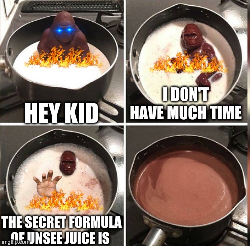 CHLOROFORM | I DON'T HAVE MUCH TIME; HEY KID; THE SECRET FORMULA OF UNSEE JUICE IS | image tagged in hey kid i don't have much time | made w/ Imgflip meme maker