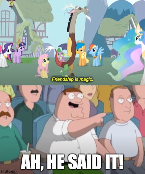 Ultimate Flying Disc | Friendship is magic. AH, HE SAID IT! https://www.youtube.com/watch?v=vYQo6LI3Y7c | image tagged in memes,my little pony,discord,family guy,name,drop | made w/ Imgflip meme maker