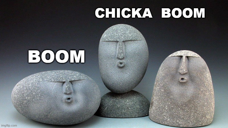 Early Rock & Roll | CHICKA  BOOM; BOOM | image tagged in oof stones | made w/ Imgflip meme maker