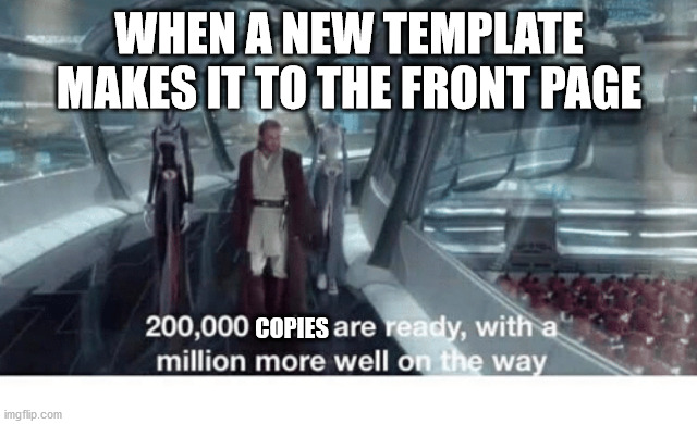 Talking about that Gru Villian one lol | WHEN A NEW TEMPLATE MAKES IT TO THE FRONT PAGE; COPIES | image tagged in 20000 units ready and a million more on the way | made w/ Imgflip meme maker