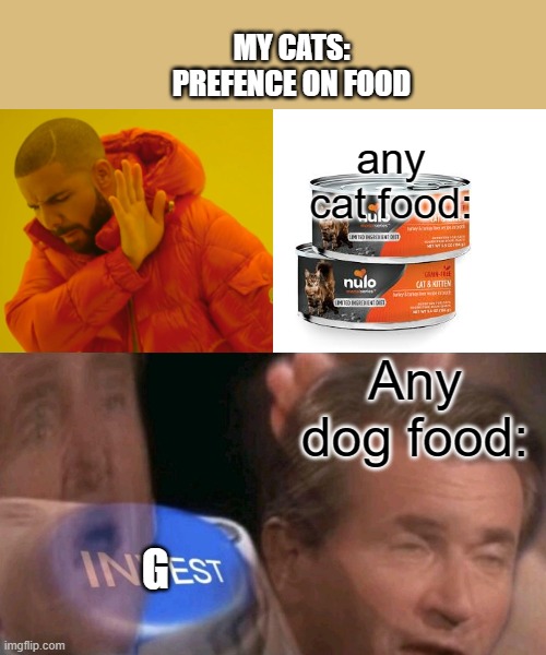 my cat needs help | MY CATS: PREFENCE ON FOOD; any cat food:; Any dog food:; G | image tagged in memes,drake hotline bling,cats | made w/ Imgflip meme maker