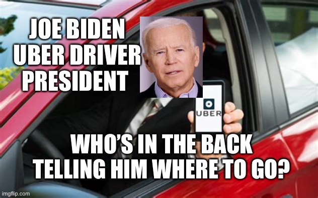 Biden...Uber Driver President. | image tagged in biden,puppet | made w/ Imgflip meme maker