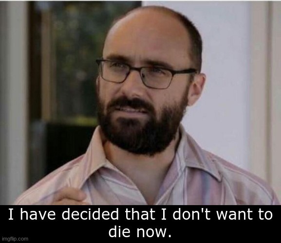 If I die, that means the FE rule of all dads die will be gone- | image tagged in so no,i live,i hate living though,but friends,are nice,also twitter rp is nice | made w/ Imgflip meme maker