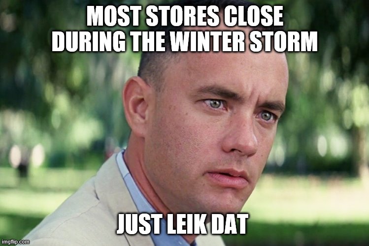 should stay that way | MOST STORES CLOSE DURING THE WINTER STORM; JUST LEIK DAT | image tagged in memes,and just like that | made w/ Imgflip meme maker