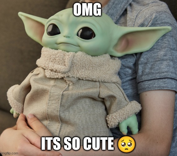 cutee | OMG; ITS SO CUTE 🥺 | image tagged in baby yoda,grogu,star wars yoda,star wars | made w/ Imgflip meme maker