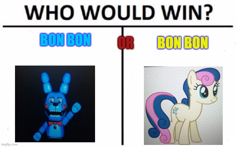 Who Would Win? Meme | BON BON; BON BON; OR | image tagged in memes,who would win | made w/ Imgflip meme maker