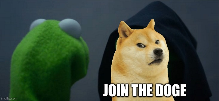 Evil Kermit Meme | JOIN THE DOGE | image tagged in memes,evil kermit | made w/ Imgflip meme maker