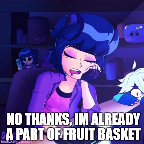 NO THANKS, IM ALREADY A PART OF FRUIT BASKET | made w/ Imgflip meme maker