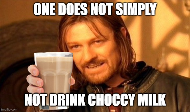 dRiNk iT nOw |  ONE DOES NOT SIMPLY; NOT DRINK CHOCCY MILK | image tagged in memes,one does not simply | made w/ Imgflip meme maker