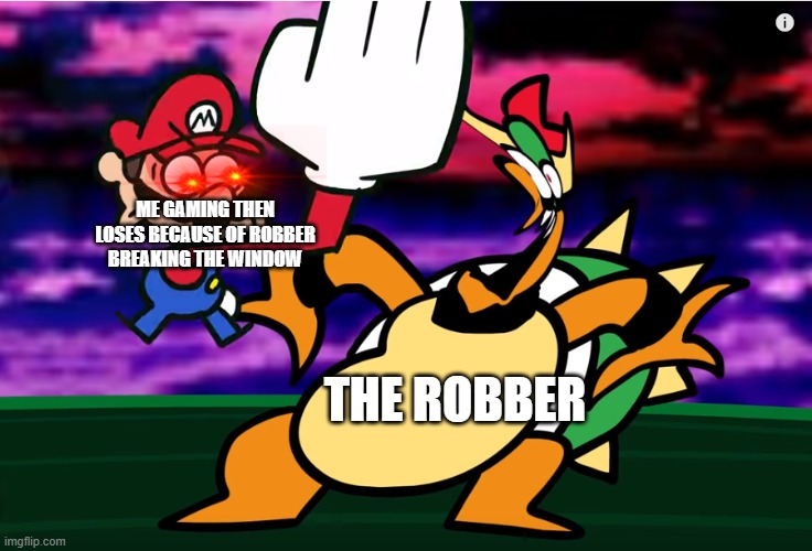true life of gaming | ME GAMING THEN LOSES BECAUSE OF ROBBER BREAKING THE WINDOW; THE ROBBER | image tagged in something about super mario 64 slap | made w/ Imgflip meme maker