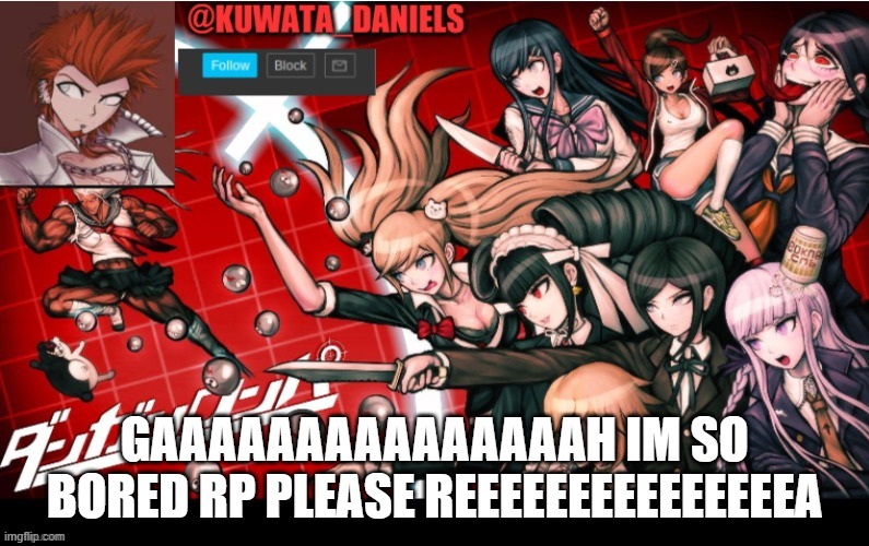 GAAAAAAAAAAAAAAAH IM SO BORED RP PLEASE REEEEEEEEEEEEEEEA | made w/ Imgflip meme maker