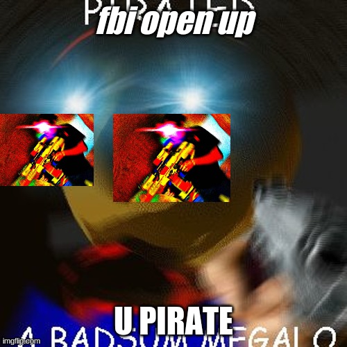 Blue triggered Anti-Piracy Baldi | fbi open up; U PIRATE | image tagged in blue triggered anti-piracy baldi | made w/ Imgflip meme maker