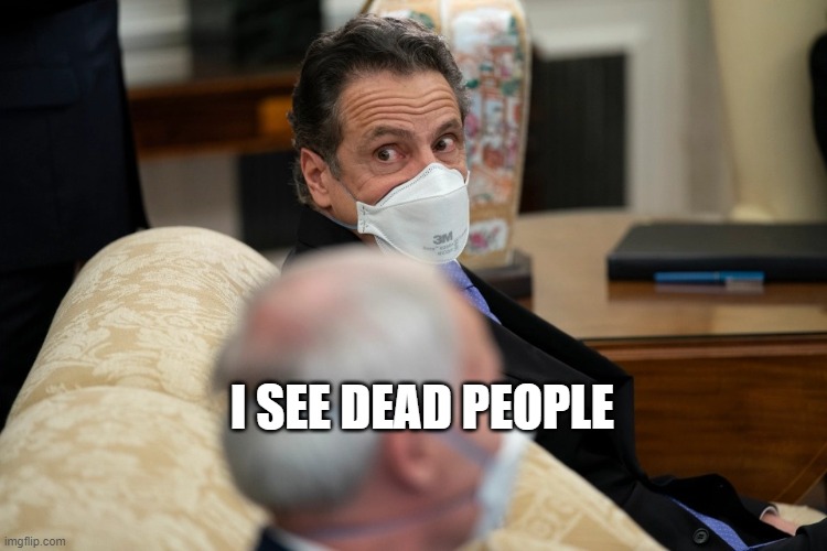 Cuomo | I SEE DEAD PEOPLE | image tagged in cuomo | made w/ Imgflip meme maker