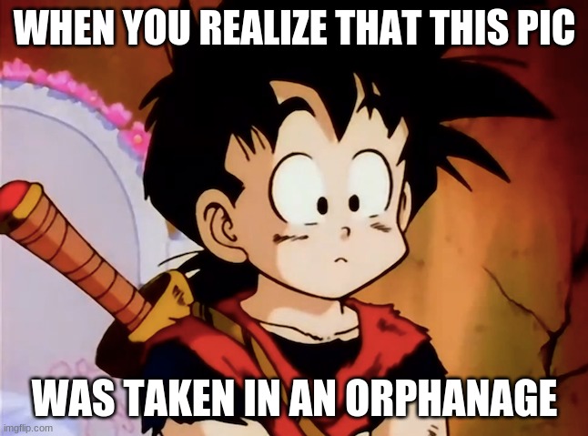 Gohan | WHEN YOU REALIZE THAT THIS PIC; WAS TAKEN IN AN ORPHANAGE | image tagged in unsured gohan dbz | made w/ Imgflip meme maker