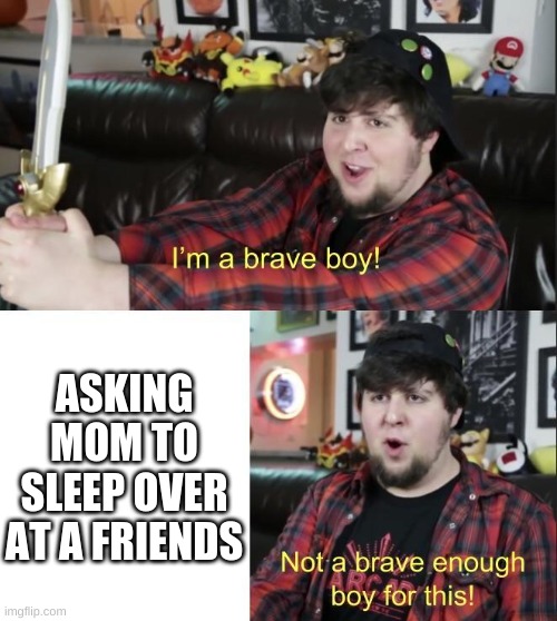jontron | ASKING MOM TO SLEEP OVER AT A FRIENDS | image tagged in jontron | made w/ Imgflip meme maker