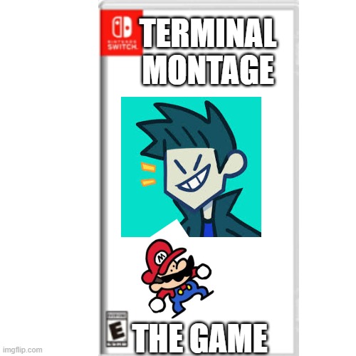 Terminal montage the game | TERMINAL MONTAGE; THE GAME | made w/ Imgflip meme maker