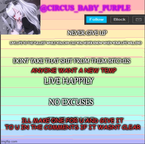 new temp | ANYONE WANT A NEW TEMP; ILL MAKE ONE FOR U AND GIVE IT TO U IN THE COMMENTS IF IT WASNT CLEAR | image tagged in new temp | made w/ Imgflip meme maker