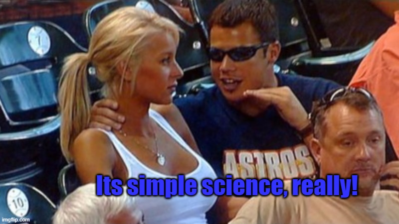 Bro explaining | Its simple science, really! | image tagged in bro explaining | made w/ Imgflip meme maker