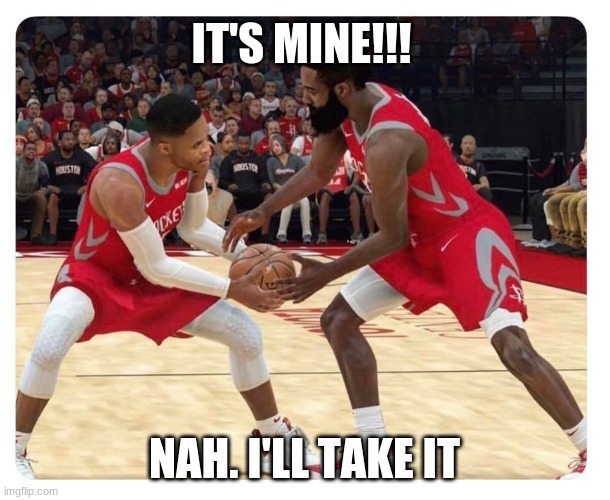 it should be westbrook and kobe doing this | IT'S MINE!!! NAH. I'LL TAKE IT | image tagged in nba players selfish ball hogs | made w/ Imgflip meme maker