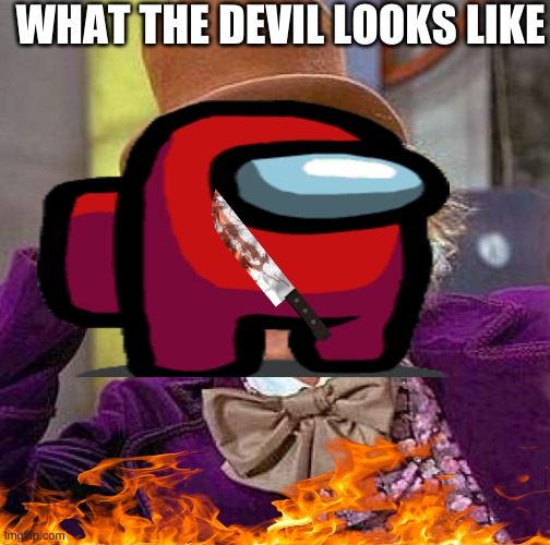 devil oh nonono | WHAT THE DEVIL LOOKS LIKE | image tagged in oh hell no | made w/ Imgflip meme maker