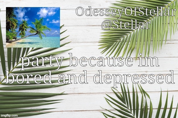 palms | party because im bored and depressed | image tagged in palms | made w/ Imgflip meme maker