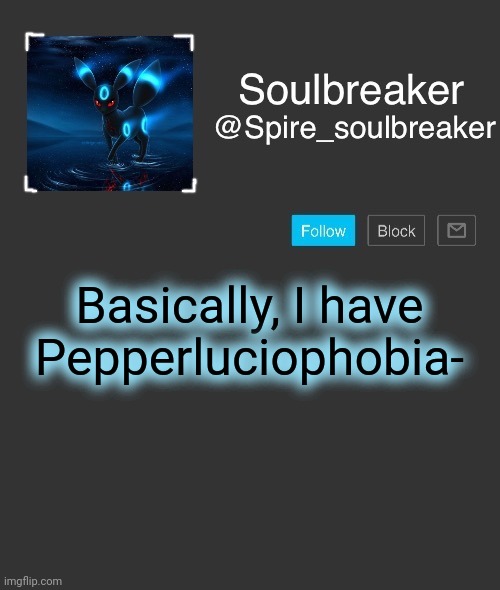 Spire | Basically, I have Pepperluciophobia- | image tagged in spire | made w/ Imgflip meme maker