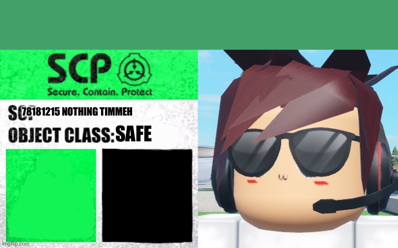 78181215 NOTHING TIMMEH; SAFE | image tagged in scp label template safe,timmeh | made w/ Imgflip meme maker