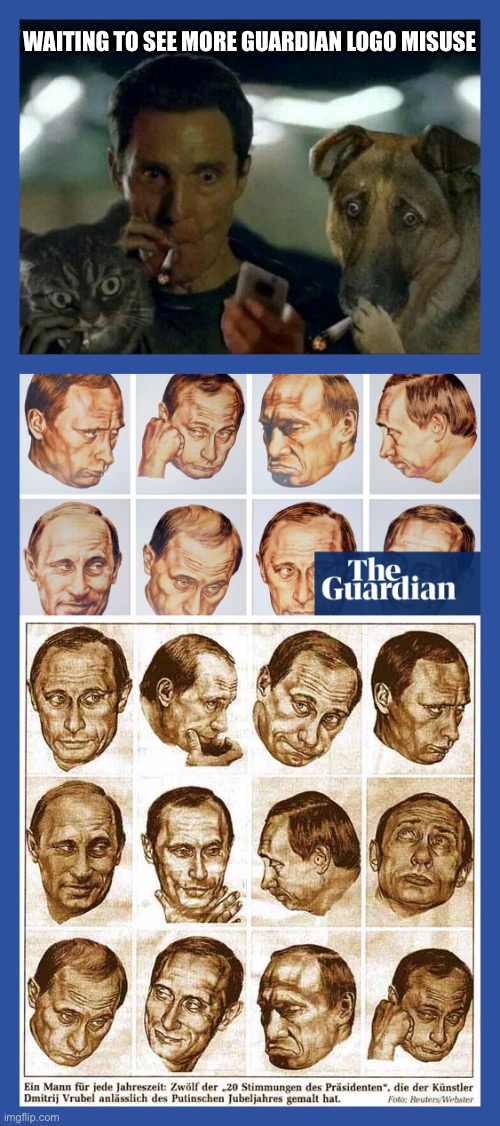 Publishing articles without KGB stamp | WAITING TO SEE MORE GUARDIAN LOGO MISUSE | image tagged in vladimir putin,putin,guardian,logo,plagiarism,fake news | made w/ Imgflip meme maker