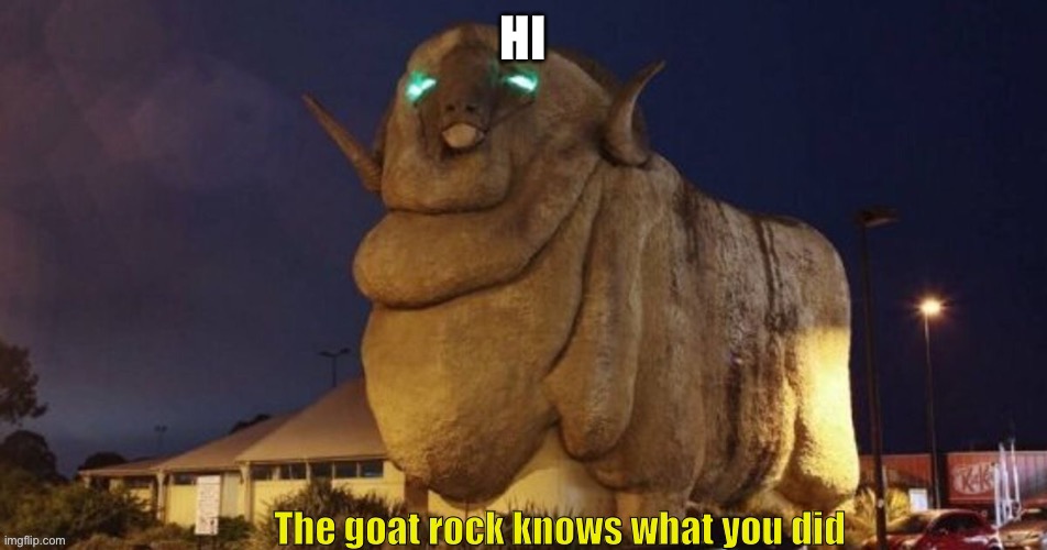 Goat rock | HI | image tagged in goat rock | made w/ Imgflip meme maker