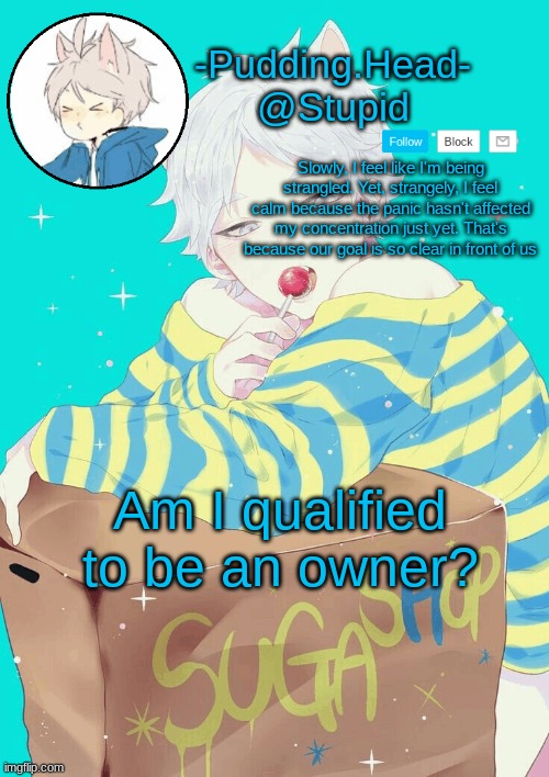 N o p e | Am I qualified to be an owner? | image tagged in suga temp | made w/ Imgflip meme maker